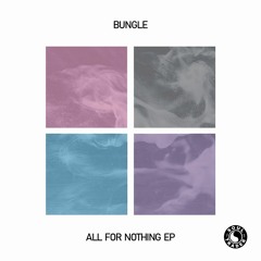 Bungle - All For Nothing