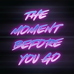 The Moment Before You Go