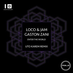 Loco & Jam, Gaston Zani - Enter The World (Uto Karem Rmx)