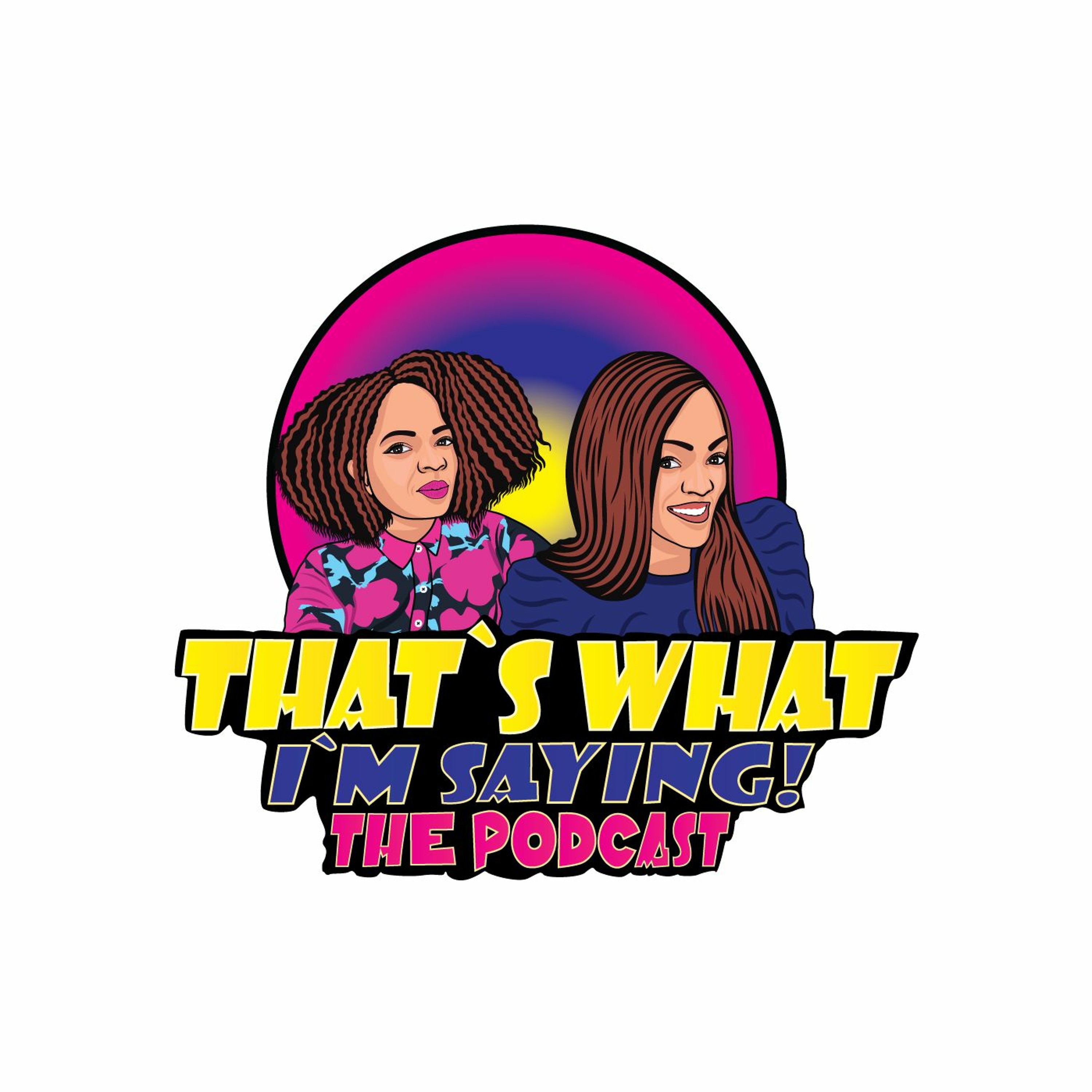 That\'s What I\'m Saying! the podcast