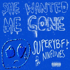 She Wanted Me Gone (feat. NiNELIVES) @superybf