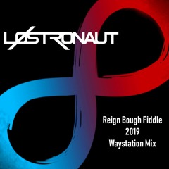 LØSTRONAUT - Reign Bough Fiddle 2019 Waystation Mix