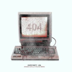 Knife Party - 404 (Fransis Derelle x Felmax Remix)