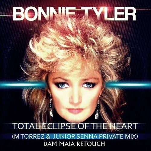 Bonnie Tyler, M. Torrez, J. Senna, B. Ramos - Total Eclipse Of The Heart (Dam Maia Private Retouch)