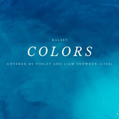 Colors - Halsey (covered live by Violet and Liam Snowden)
