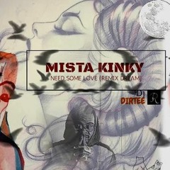 Mista Kinky -Need Some Love (Remake dream)prod by Dj Dirtee