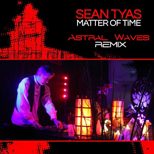 Astral Waves - Sean Tyas - "Matter Of Time" (Astral Waves psychill edit) [FREE DOWNLOAD]