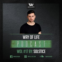 WOL#17 by Solstice - Way Of Life Podcast