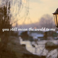 Kayou. - you still mean the world to me