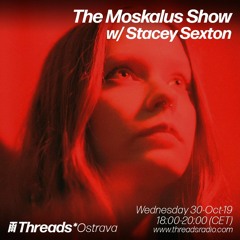 30/10/19 - The Moskalus Show on Threads Radio /w Stacey Sexton
