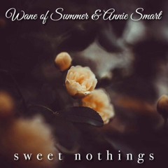 SWEET NOTHINGS (Wane of Summer and Annie Smart)
