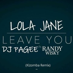 DJ PAGEE Leave You ft. Lola Jane & Randy Wiksy (Kizomba Remix)2019