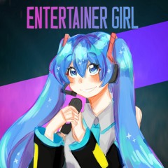 ENTERTAINER GIRL 【MIKU EXPO 5th Anniversary Song Contest】