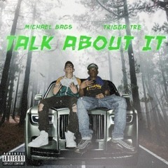 Talk About It - Michael Bags X Trigga Tre (prod. Nashi)