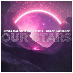 Nesta Malcolm & Andrew A - Our Stars (feat. Grace Lachance)