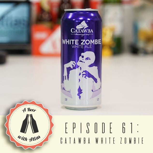 A Beer With Atlas #61 - Catawba - White Zombie Ale