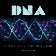 DNA - Gizmo x Lil'G x Tommy Blue x Sidie