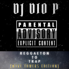 DJ DIO P - Reggaeton To Trap Mix - Myke Towers Edition Dirty