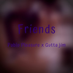Friends ft. Gutta Jim