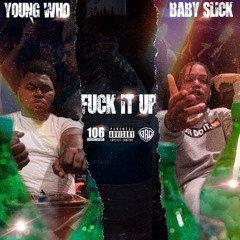Young Who ft. Baby Slick - Fuck it Up
