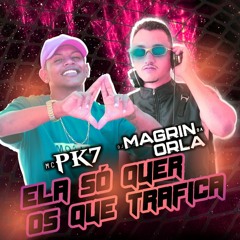 MC PK7 - Ela Só Quer Os Que Trafica (DJ Magrin Da Orla) Part. MC GW