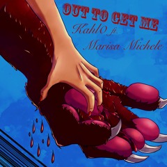 OUT TO GET ME ft. Marisa Michele