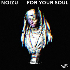Noizu - For Your Soul