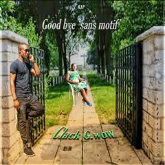 Good Bye "Sans Motif" R.I.P_  Clack G.wow