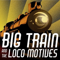Big Train and the Loco Motives - Hard Luck Texas Shuffle