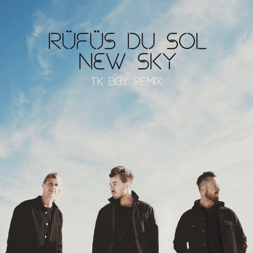 Stream RÜFÜS DU SOL New Sky (TK bby Remix) by TK bby Listen online