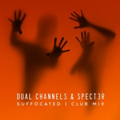 Dual Channels, Spect3R - Suffocating (Club Mix)
