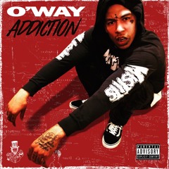 O’Way - “Addiction” IG @oway600 (prod. sticksonthebeat)