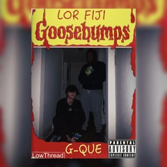 GOOSEBUMPS - LOR FIJI & G-QUE (PROD. MAXOKOOLIN)