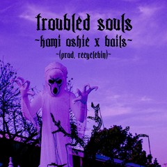 troubled souls (ft. bails) (prod. recycleBin)