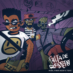 Ikari, Pyro Aedo & Teko - Falta De Respeto