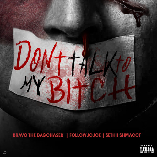 DONT TALK TO MY BITCH (ft. Bravo The Bagchaser & Sethii Shmactt) (prod. OniiMadeThis)