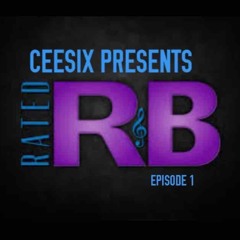 Ceesix Presents - Rated RnB Episode 1