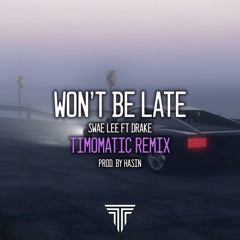 Won't Be Late - Swae Lee Ft Drake (Timomatic Remix)