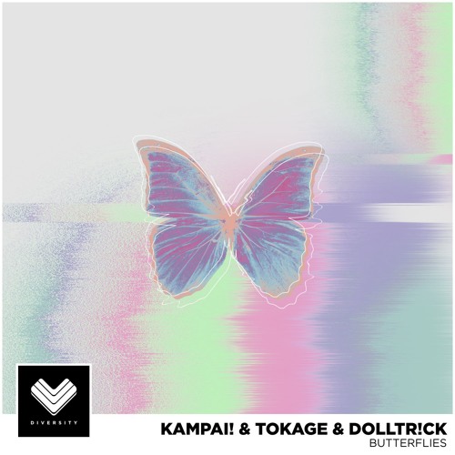 KAMPAI! & Tokage & dolltr!ck - Butterflies