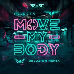 Rejecta - Move My Body (Deluzion Remix)(OUT NOW)