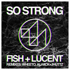 Fish + Lucent - So Strong (Ali McK X Jhuttz Remix)