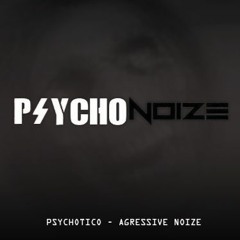 Agressive Noize & Psychotico - Psycho Noize 3.0 (FREE DOWNLOAD)