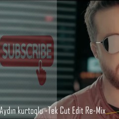 Aydın Kurtoğlu - Tek (Ahmet Cinkaya Cut Edit Remix Vers.) İLK KEZ!!