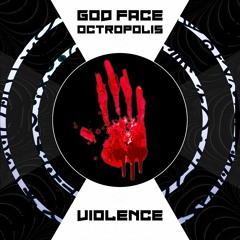 VIOLENCE- Godface x Octropolis