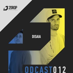 2Drop Records Podcast 012 | Disaia