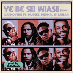 Y3 B3 Sei Wiase - Remix (feat. Mugeez, Sablar & Medikal) [Prod. By Unklebeatz]