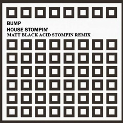FREE DOWNLOAD: Bump - House Stompin (Matt Black Acid Stompin Remix)