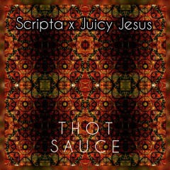 Scripta & Juicy Jesus - THOT SAUCE