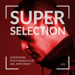 Super Selection 011 - Superstrobe recorded at ADE Panama Club Amsterdam