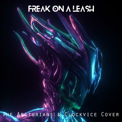 KoRn - Freak On A Leash (The Arcturians & Clockvice Cover)